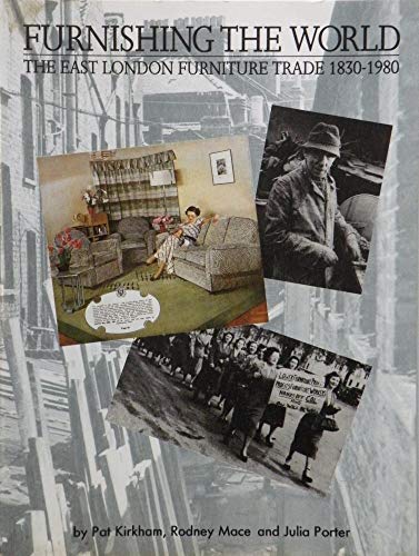 Furnishing the World: The East London Furniture Trade, 1830-1980 (9781851720088) by Pat Kirkham; Rodney Mace; Julia Porter