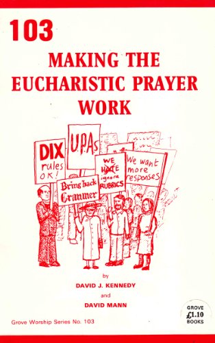 Making the Eucharist Prayer Work (Worship) (9781851740789) by David Kennedy