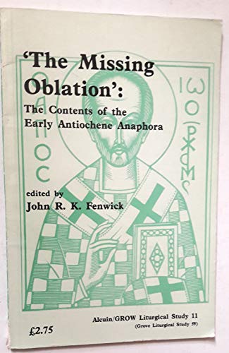 Imagen de archivo de The Missing Oblation': The Contents of the Early Antiochene Anaphora [Alcuin/GROW Liturgical Study 11] a la venta por Windows Booksellers