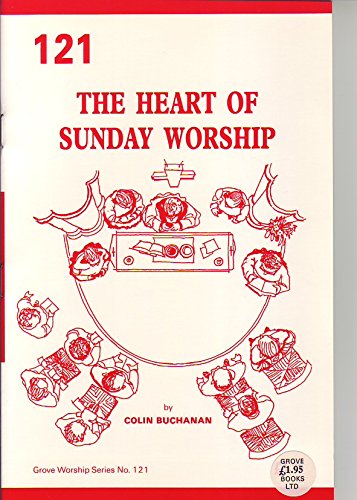 The Heart of Sunday Worship (Grove Worship Series No. 121)