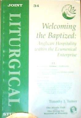 Beispielbild fr Welcoming the Baptized: Anglican Hospitality within the Ecumenical Enterprise (The Alcuin Club and The Group for Renewal of Worship Joint Liturgical Studies 34) zum Verkauf von Henry Stachyra, Bookseller