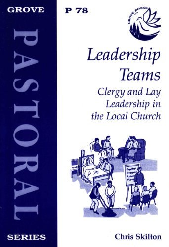 Leadership Teams: Clergy and Lay Leadership in the Local Church (Pastoral) (9781851744046) by Chris Skilton