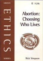 Abortion: Choosing Who Lives - Evaluating the Process by Which Abortion Is Permitted (Ethics) (9781851745036) by Rick Simpson