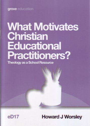 Imagen de archivo de What Motivates Christian Educational Practitioners? Theology as a School Resource a la venta por WorldofBooks