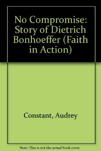 Imagen de archivo de No Compromise: Story of Dietrich Bonhoeffer (Faith in Action) a la venta por Goldstone Books