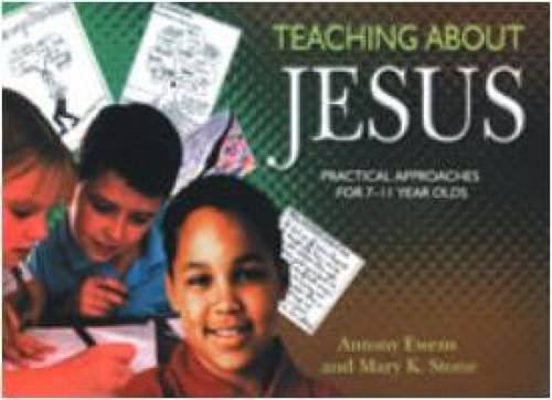 Stock image for Teaching about Jesus : Practical Approaches for 7-11 Year Olds for sale by Better World Books Ltd