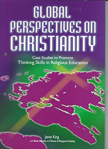 Global Perspectives on Christianity: Case Studies to Promote Thinking Skills in Religious Education (9781851752737) by King, Janet; Stanley, Brian; Cooling, Trevor; Cooling, Margaret