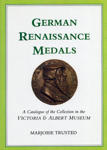 Stock image for German Renaissance Medals: A Catalogue of the Collection in the Victoria & Albert Museum for sale by Don Kelly Books