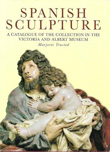 Spanish Sculpture; A Catalogue of the Collection in the Mictoria and Albert Museum