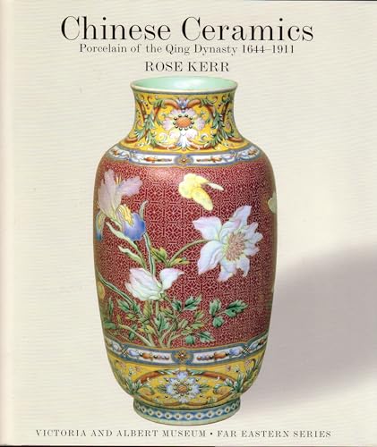 Chinese Ceramics: Porcelain of the Qing Dynasty, 1644-1911 (V & A Far Eastern) (9781851772643) by Rose Kerr