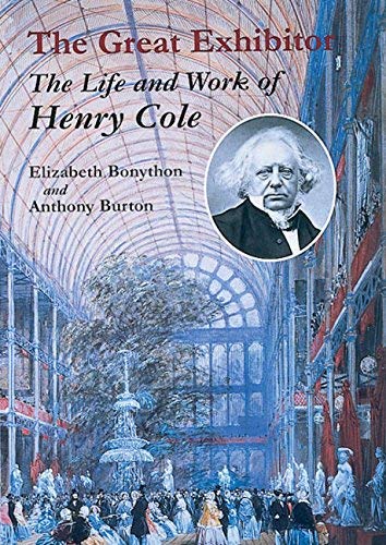 The Great Exhibitor: The Life and Work of Henry Cole (9781851773268) by Anthony-burton-elizabeth-bonython