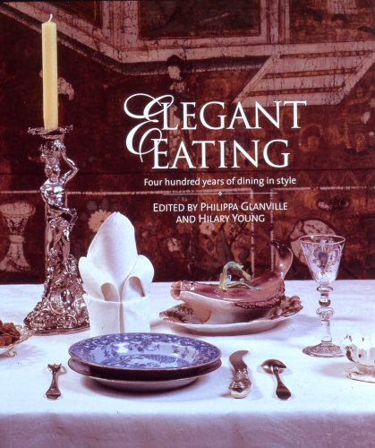 9781851773480: Elegant Eating: Four Hundred Years of Dining in Style