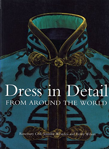 Dress in Detail From Around the World (9781851773787) by Crill, Rosemary; Wearden, Jennifer; Wilson, Verity