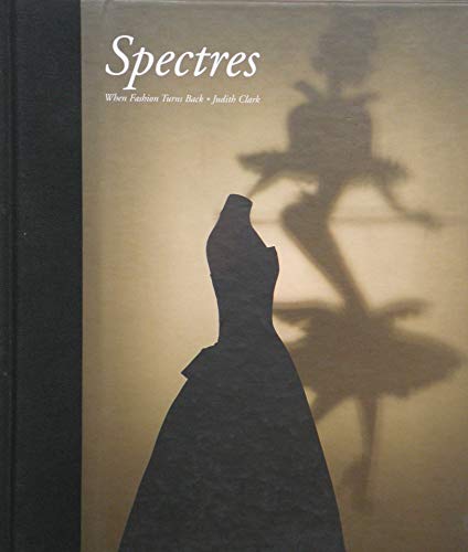 Spectres: When Fashion Turns Back (9781851774562) by Clark, Judith