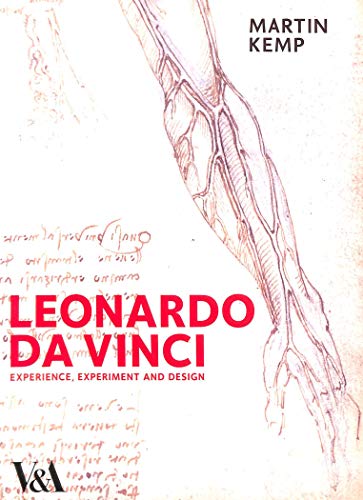 Leonardo Da Vinci: Experience, Experiment and Design (Victoria & Albert Museum: Exhibition Catalogues) - Kemp, Mr Martin