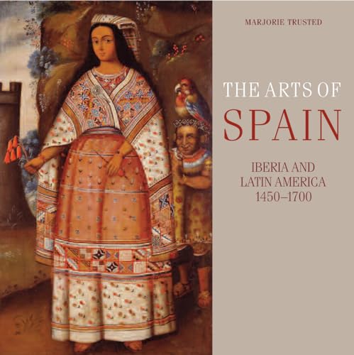 Stock image for The Arts of Spain: Iberia and Latin America 1450-1700 for sale by WorldofBooks