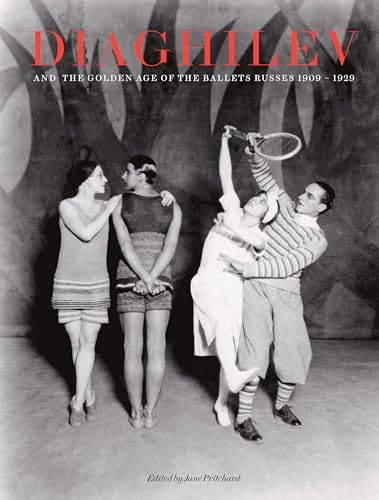 Diaghilev and the Golden Age of the Ballets Russes 1909-1929 - Pritchard, Jane & Geoffrey Marsh