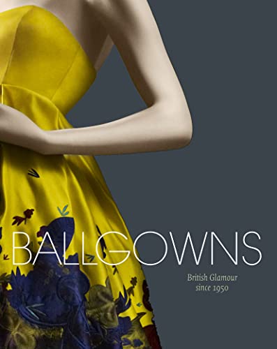 Beispielbild fr Ballgowns: British Glamour Since 1950 zum Verkauf von WorldofBooks