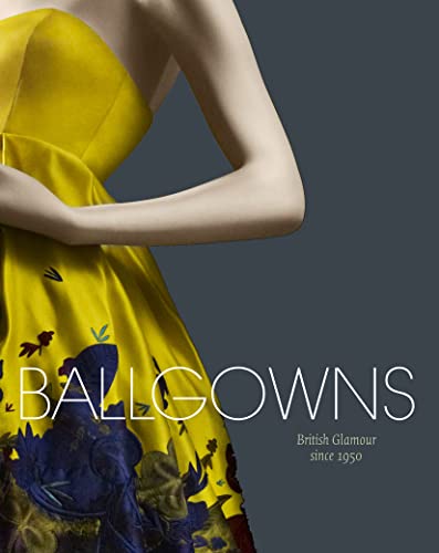 Imagen de archivo de Ballgowns: British Glamour Since 1950 a la venta por WorldofBooks