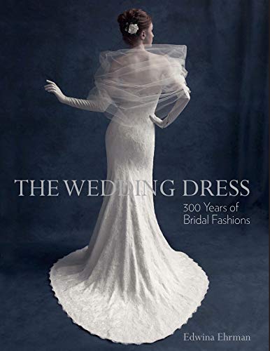 Imagen de archivo de The Wedding Dress: 300 Years of Bridal Fashion a la venta por Brit Books