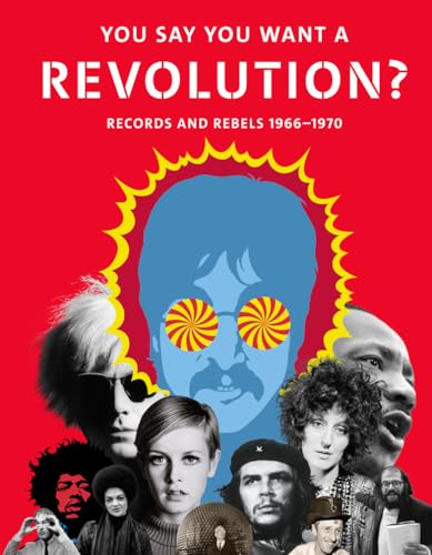 Imagen de archivo de You Say You Want a Revolution : Records and Rebels, 1966-1970 a la venta por Better World Books