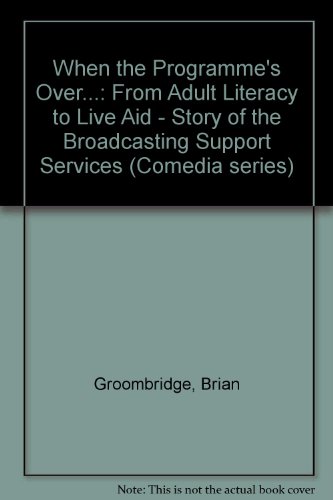 Imagen de archivo de When the Programme's Over.: From Adult Literacy to Live Aid - Story of the Broadcasting Support Services (Comedia series) a la venta por Shore Books