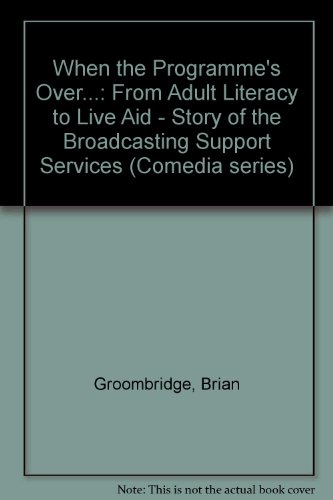 Stock image for When the Programmes Over.: From Adult Literacy to Live Aid - Story of the Broadcasting Support Services for sale by Reuseabook