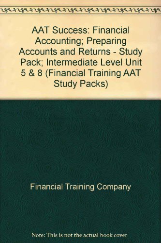 Beispielbild fr Financial Accounting; Preparing Accounts and Returns - Study Pack; Intermediate Level (Unit 5 & 8) (Financial training AAT study packs) zum Verkauf von WorldofBooks