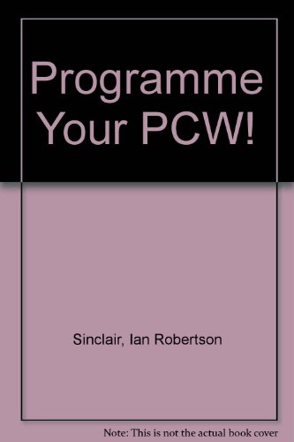 Programme Your PCW! (9781851810918) by Ian Robertson Sinclair