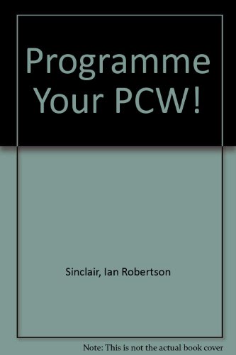 Programme Your PCW! (9781851812264) by Ian Robertson Sinclair