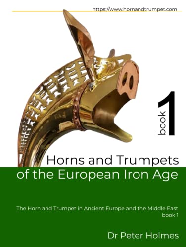 Imagen de archivo de Horns and Trumpets of the European Iron Age (The Horn and Trumpet in Ancient Europe and the Middle East) a la venta por Books Unplugged