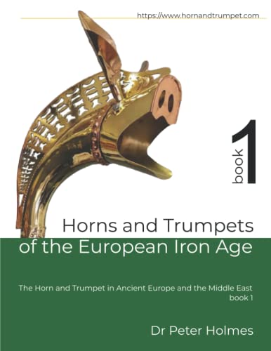 Imagen de archivo de Horns and Trumpets of the European Iron Age (The Horn and Trumpet in Ancient Europe and the Middle East) a la venta por Books Unplugged