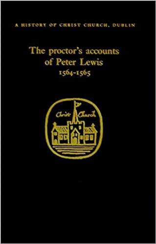 The Proctor's Accounts of Peter Lewis, 1564-1565 (A History of Christ Church, Dublin) (9781851822188) by Gillespie, Raymond