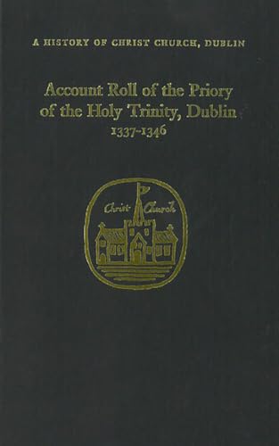 Account Roll of the Priory of the Holy Trinity Dublin 1337-1346 (History of Christ Church, Dublin) (9781851822386) by Mills, J
