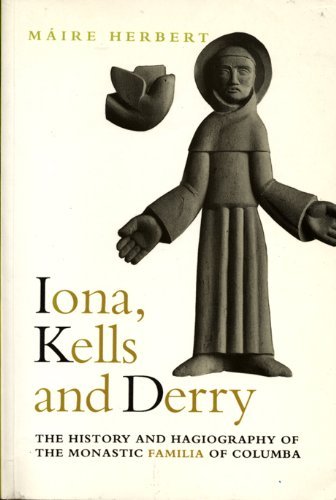 Iona, Kells, and Derry : the history and hagiography of the monastic familia of Columba / Máire Herbert - Herbert, Máire