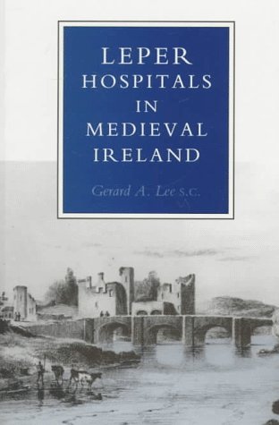 9781851822713: Leper Hospitals in Medieval Ireland: With a Short Account of the Military and Hospitaller Order of st Lazarus of Jerusalem