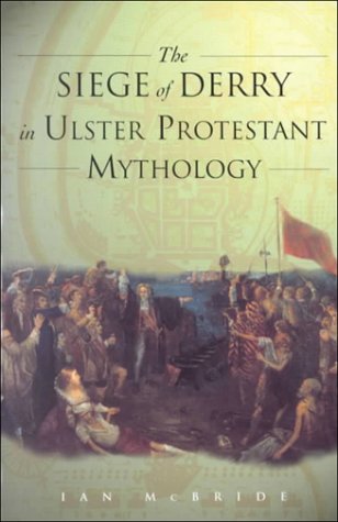 Stock image for THE SIEGE OF DERRY IN ULSTER PROTESTANT MYTHOLOGY for sale by Cornerstone Books