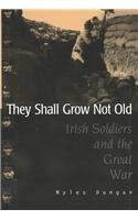 They Shall Grow Not Old: Irish Soldiers and the Great War