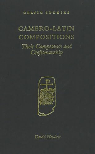 Cambro-Latin Compositions: Their Competence and Craftsmanship (Celtic Studies) (9781851823970) by Howlett, David