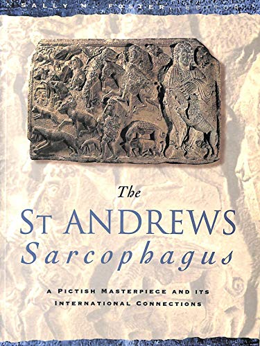 The St Andrews Sarcophagus: A Pictish Masterpiece and its International Connections