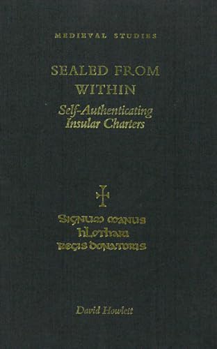 Sealed From Within: Self-Authenticating Insular Charters (Medieval Studies) (9781851824557) by Howlett, David