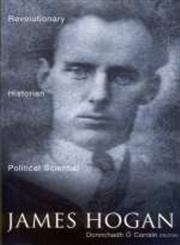 James Hogan : Revolutionary, Historian and Political Scientist (Cork Studies in History and Cultu...