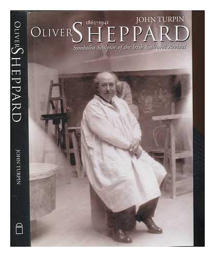 Oliver Sheppard 1865-1941 : Symbolist Sculptor of the Irish Cultural Revival.