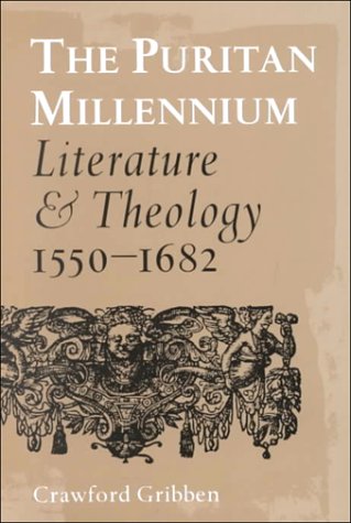 The Puritan Millennium: Literature & Theology, 1550-1682