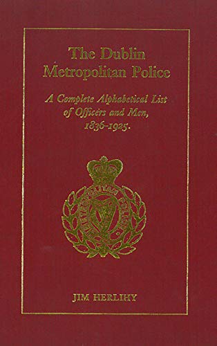 9781851826018: The Dublin Metropolitan Police: A Complete Alphabetical List of Officers and Men, 1836-1925