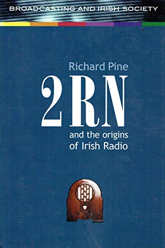 2Rn and the Origins of Irish Radio (Broadcasting and Irish Society) (9781851826032) by Pine, Richard