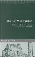 The Holy Well Tradition: The Pattern of St Declan, Ardmore, County Waterford 1800-2000 - O Cadhla, Stiofan