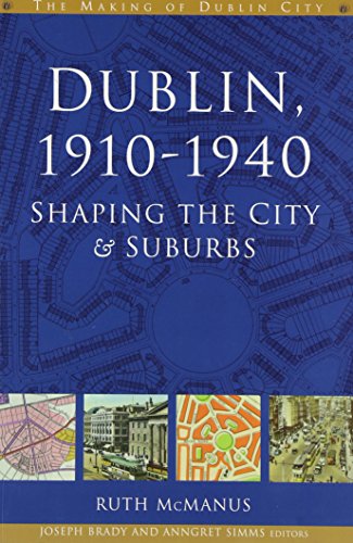 Stock image for Dublin 1910-40: Shaping the City and Suburbs (The Making of Dublin City, 2) for sale by Reuseabook