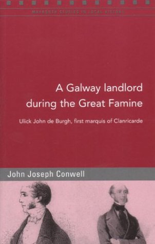Beispielbild fr A Galway Landlord During the Great Famine: Ulick John De Burgh, First Marquis of Clanricarde zum Verkauf von HPB Inc.