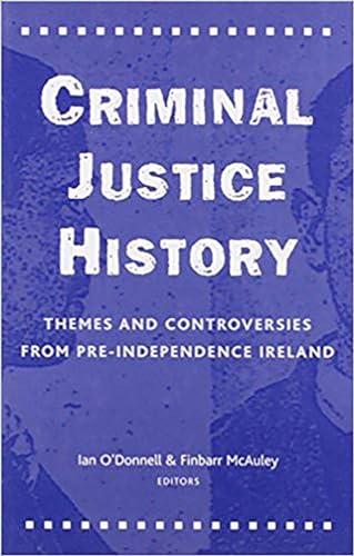 Stock image for Criminal Justice History: Themes and Controversies from Pre-Independence Ireland for sale by The Castle Bookshop